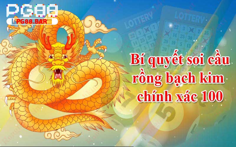 Các phương pháp soi cầu Rồng Bạch Kim hiệu quả